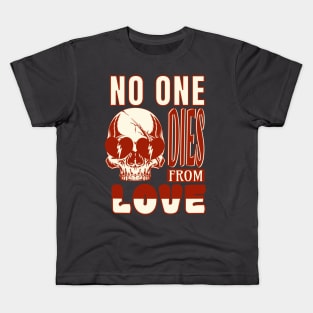 No one dies from love Kids T-Shirt